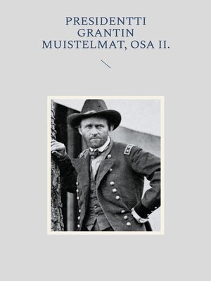 cover image of Presidentti Grantin muistelmat, Osa II.